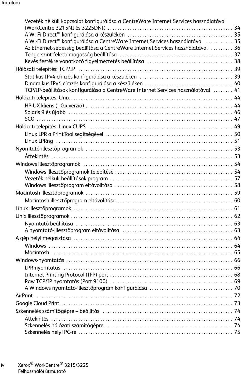 .......... 35 Az Ethernet-sebesség beállítása a CentreWare Internet Services használatával......... 36 Tengerszint feletti magasság beállítása.............................................. 37 Kevés festékre vonatkozó figyelmeztetés beállítása.