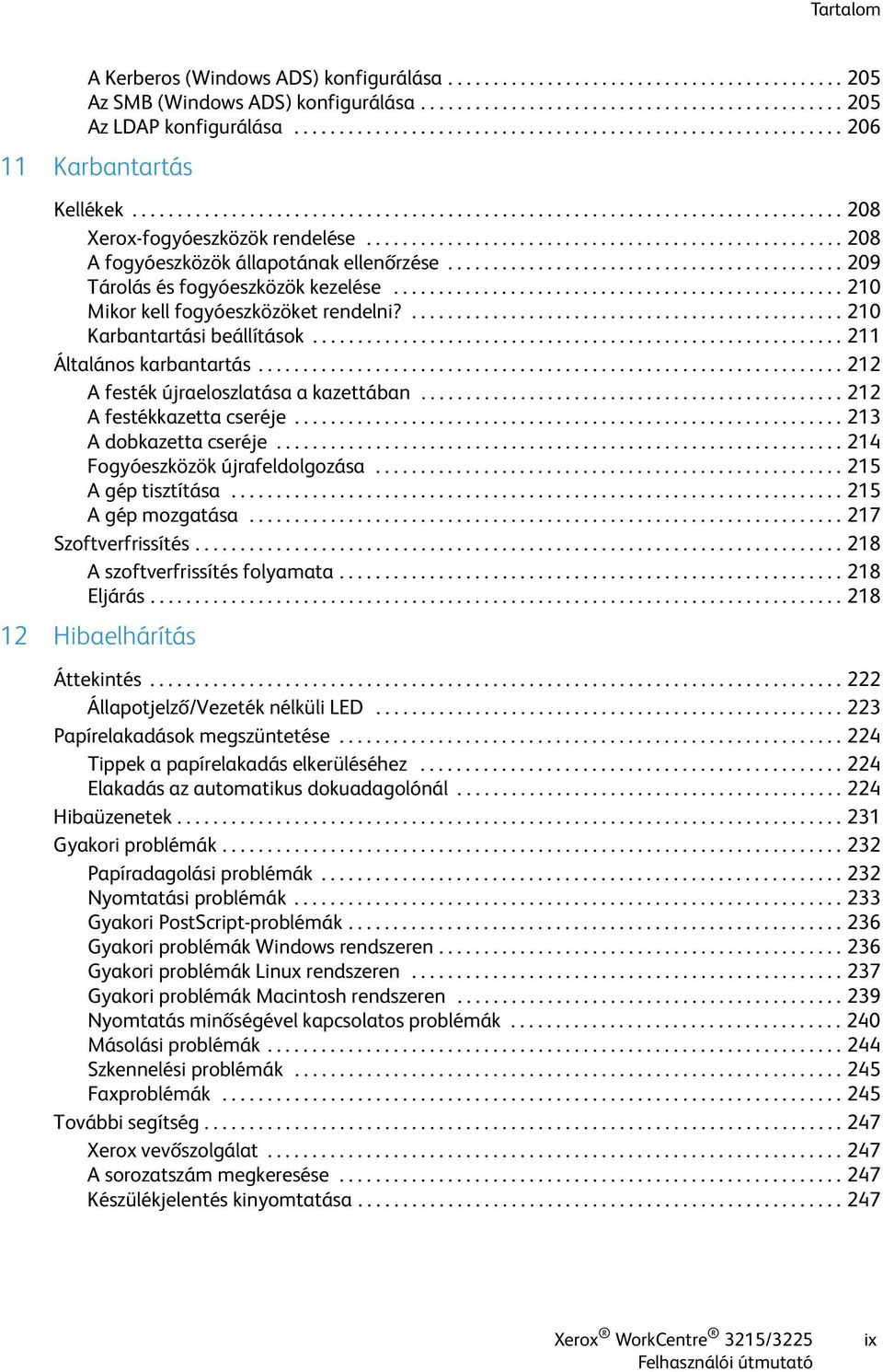 .................................................... 208 A fogyóeszközök állapotának ellenőrzése............................................ 209 Tárolás és fogyóeszközök kezelése.