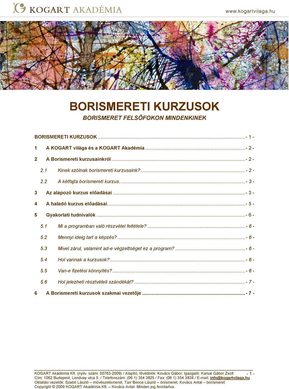 ...- 6-5.2 Mennyi ideig tart a képzés?...- 6-5.3 Mivel zárul, valamint ad-e végzettséget ez a program?...- 6-5.4 Hol vannak a kurzusok?...- 6-5.5 Van-e fizetési könnyítés?...- 6-5.6 Hol jelezheti résztvételi szándékát?