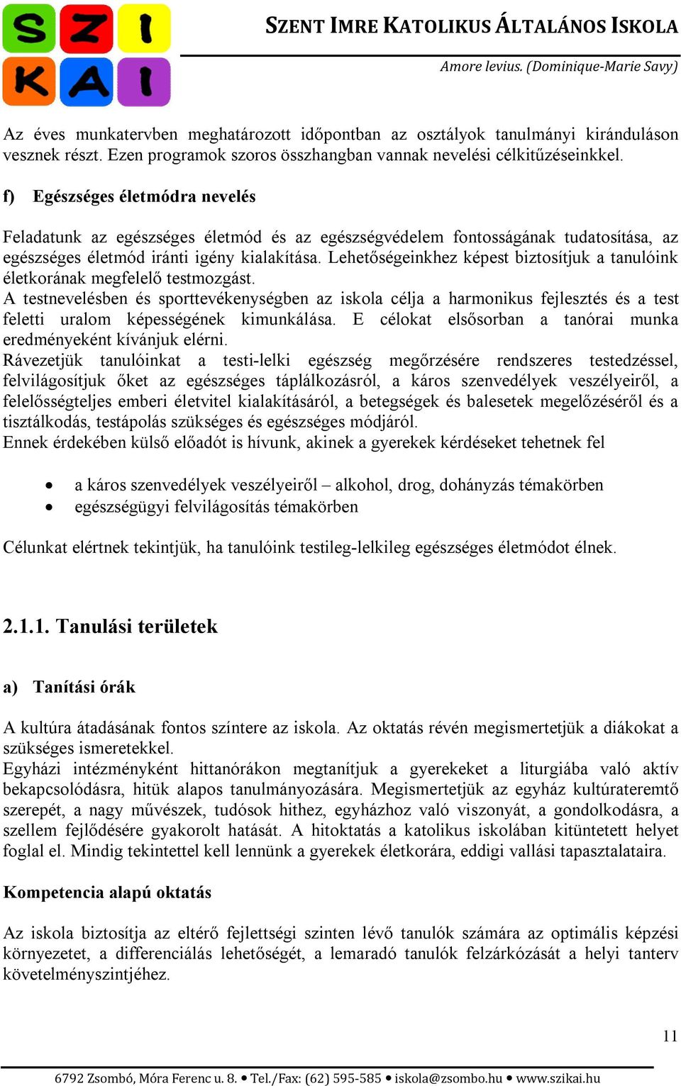 Lehetőségeinkhez képest biztosítjuk a tanulóink életkorának megfelelő testmozgást.