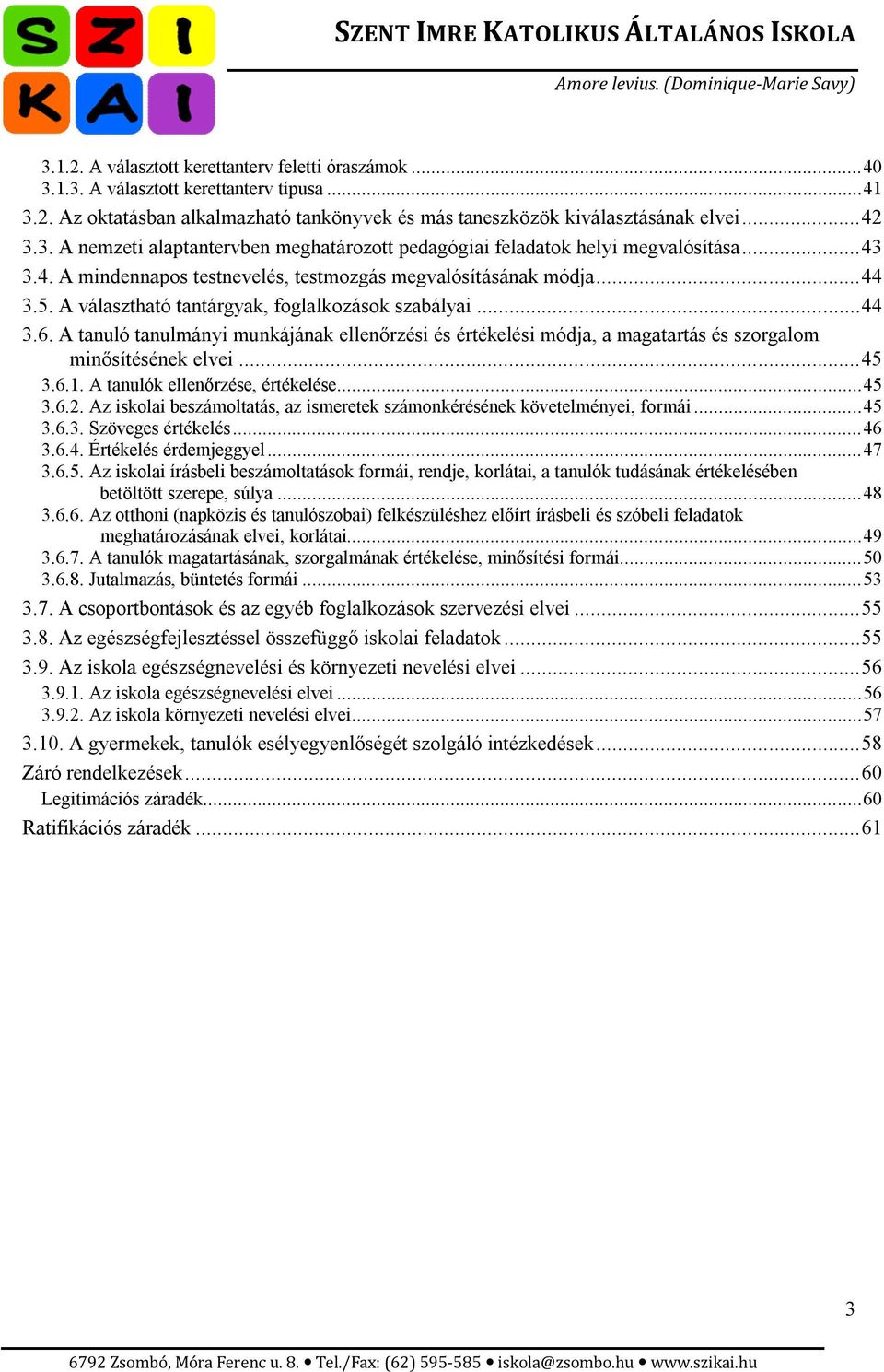 A tanuló tanulmányi munkájának ellenőrzési és értékelési módja, a magatartás és szorgalom minősítésének elvei... 45 3.6.1. A tanulók ellenőrzése, értékelése... 45 3.6.2.