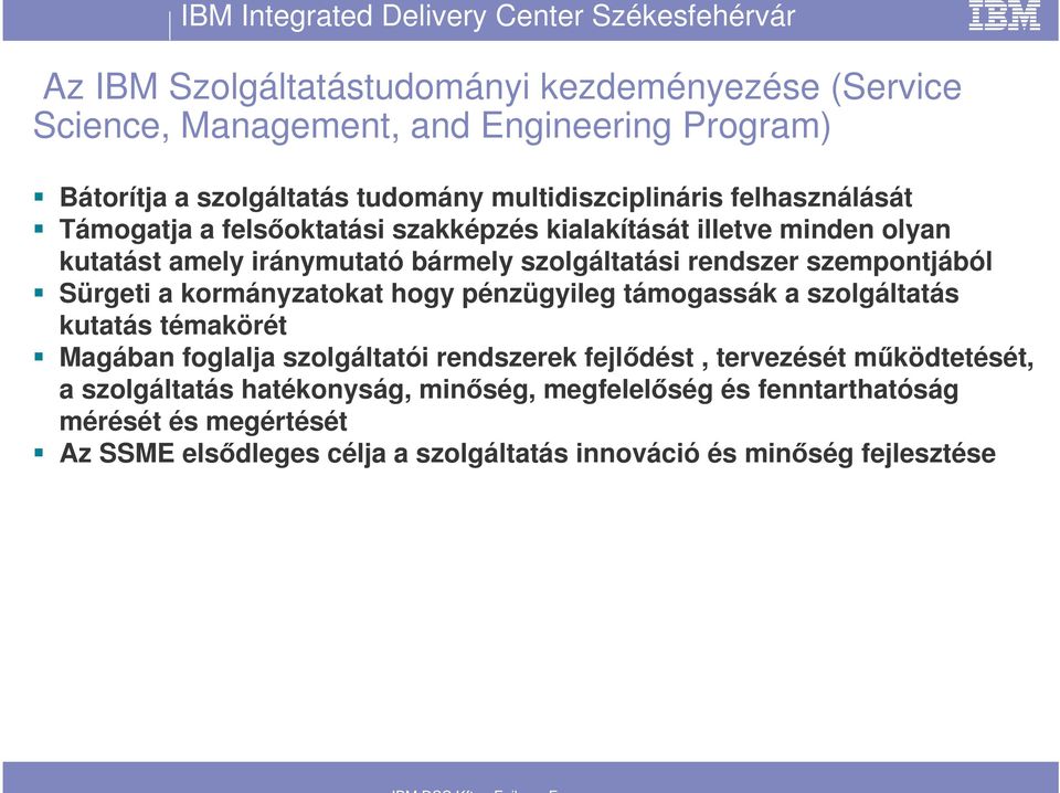 Sürgeti a kormányzatokat hogy pénzügyileg támogassák a szolgáltatás kutatás témakörét Magában foglalja szolgáltatói rendszerek fejldést, tervezését