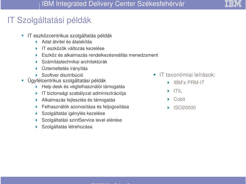 desk és végfelhasználói támogatás IT biztonsági szabályzat adminisztrációja Alkalmazás fejlesztés és támogatás Felhasználók azonosítása és