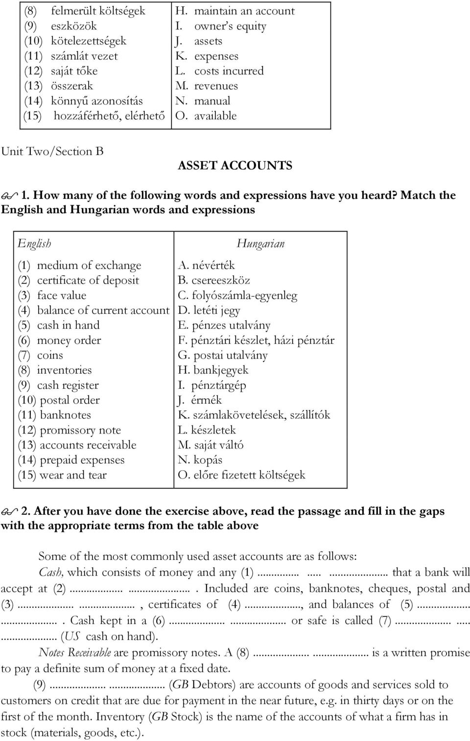 Match the and words and expressions (1) medium of exchange A. névérték (2) certificate of deposit B. csereeszköz (3) face value C. folyószámla-egyenleg (4) balance of current account D.