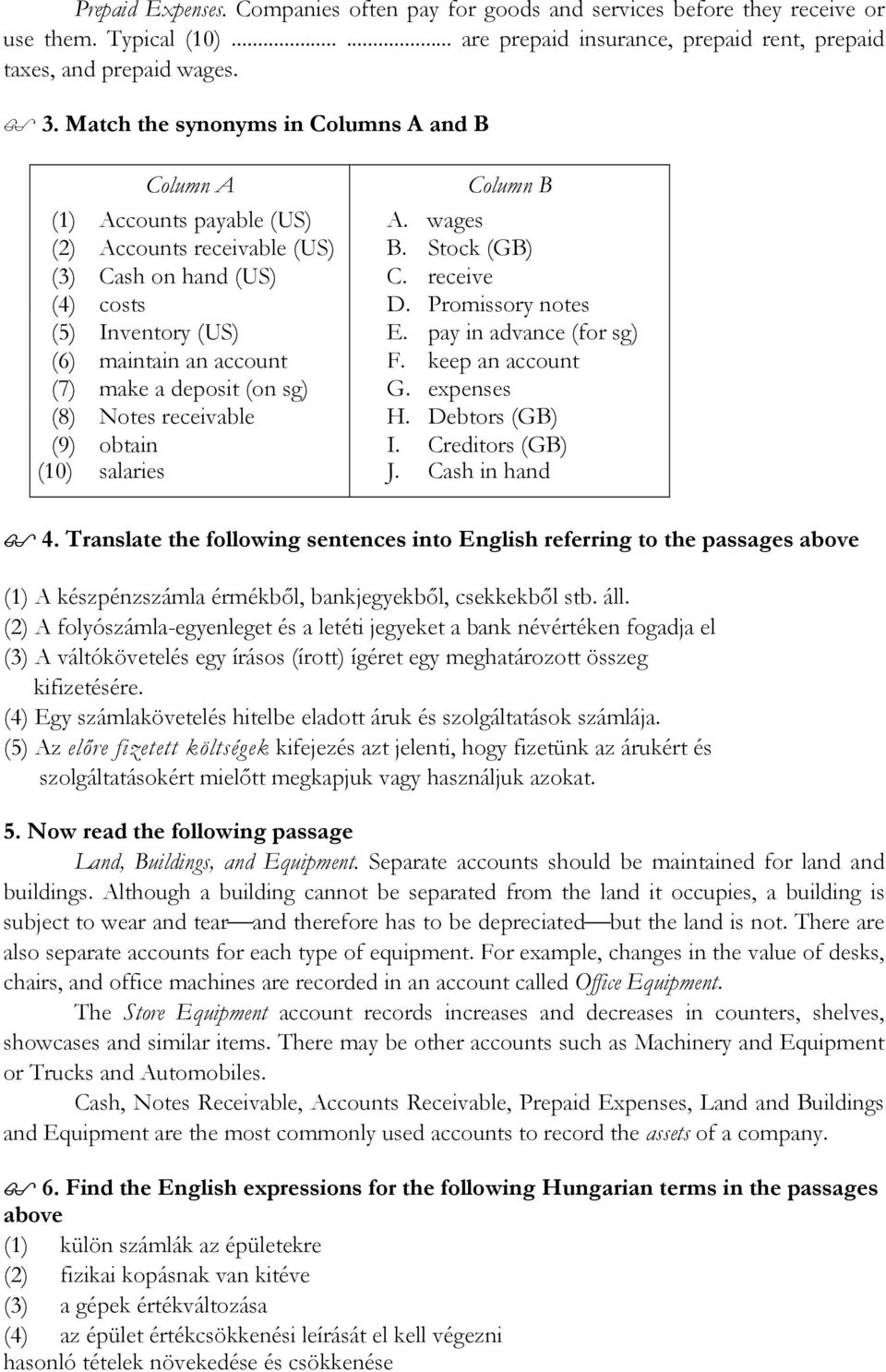 Promissory notes (5) Inventory (US) E. pay in advance (for sg) (6) maintain an account F. keep an account (7) make a deposit (on sg) G. expenses (8) Notes receivable H. Debtors (GB) (9) obtain I.