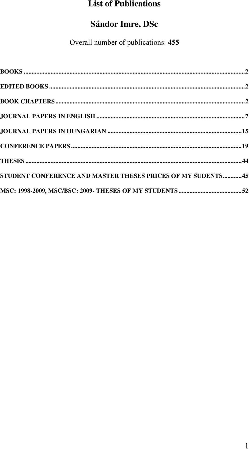 .. 7 JOURNAL PAPERS IN HUNGARIAN... 15 CONFERENCE PAPERS... 19 THESES.