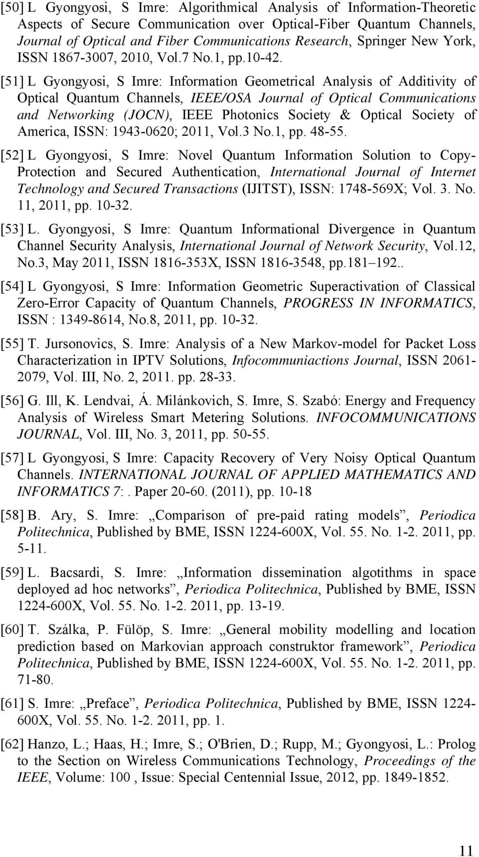 [51] L Gyongyosi, S Imre: Information Geometrical Analysis of Additivity of Optical Quantum Channels, IEEE/OSA Journal of Optical Communications and Networking (JOCN), IEEE Photonics Society &