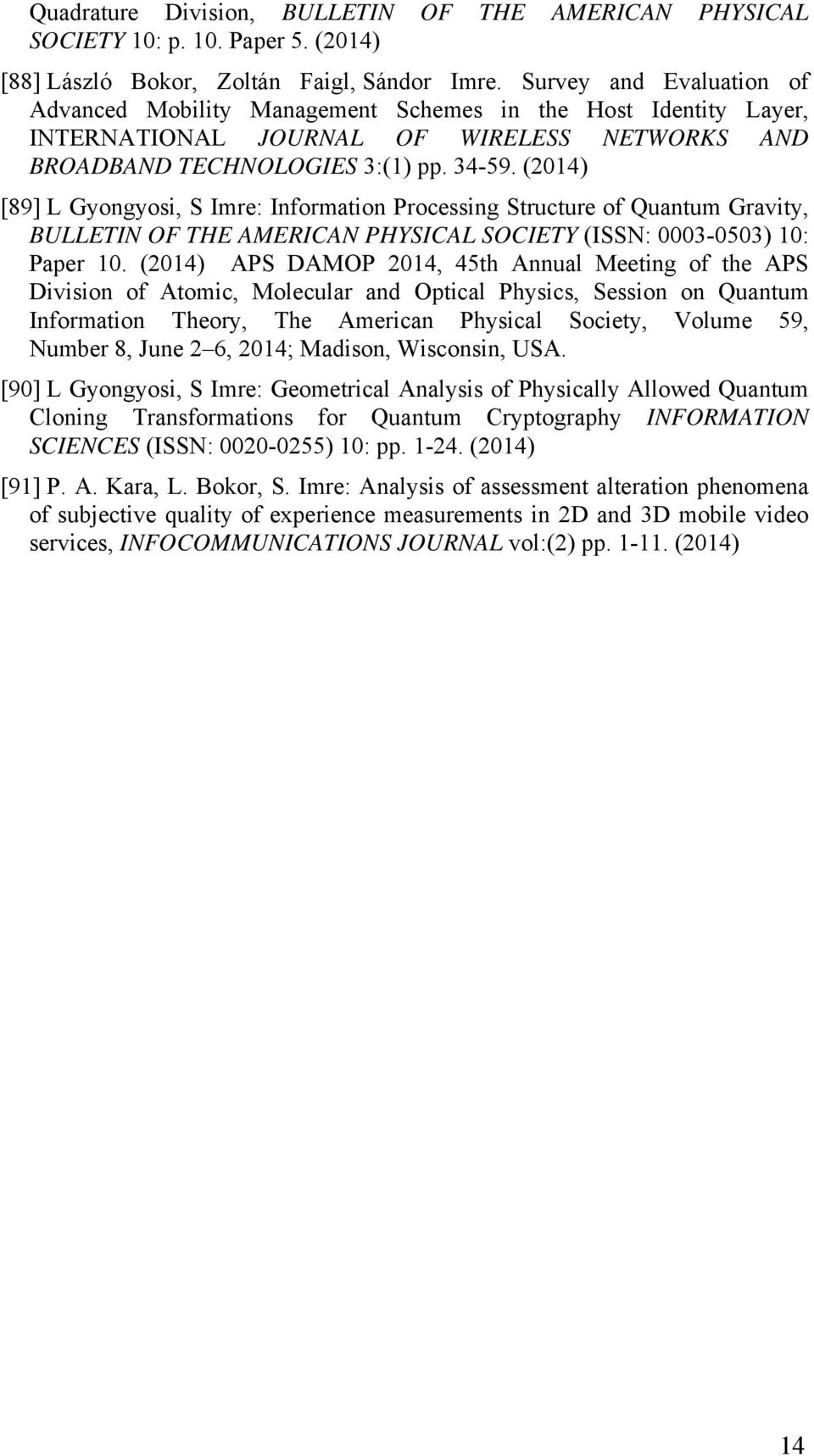 (2014) [89] L Gyongyosi, S Imre: Information Processing Structure of Quantum Gravity, BULLETIN OF THE AMERICAN PHYSICAL SOCIETY (ISSN: 0003-0503) 10: Paper 10.