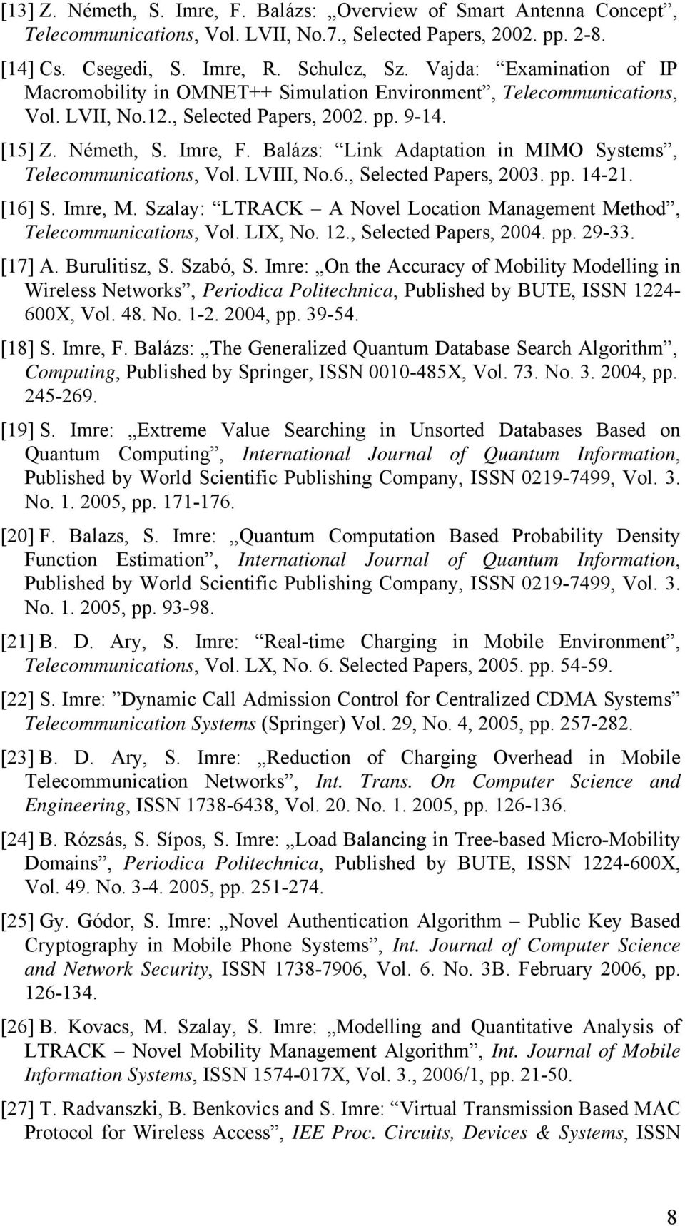 Balázs: Link Adaptation in MIMO Systems, Telecommunications, Vol. LVIII, No.6., Selected Papers, 2003. pp. 14-21. [16] S. Imre, M.