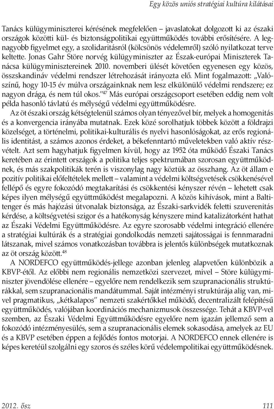 Jonas Gahr Störe norvég külügyminiszter az Észak-európai Miniszterek Tanácsa külügyminisztereinek 2010.