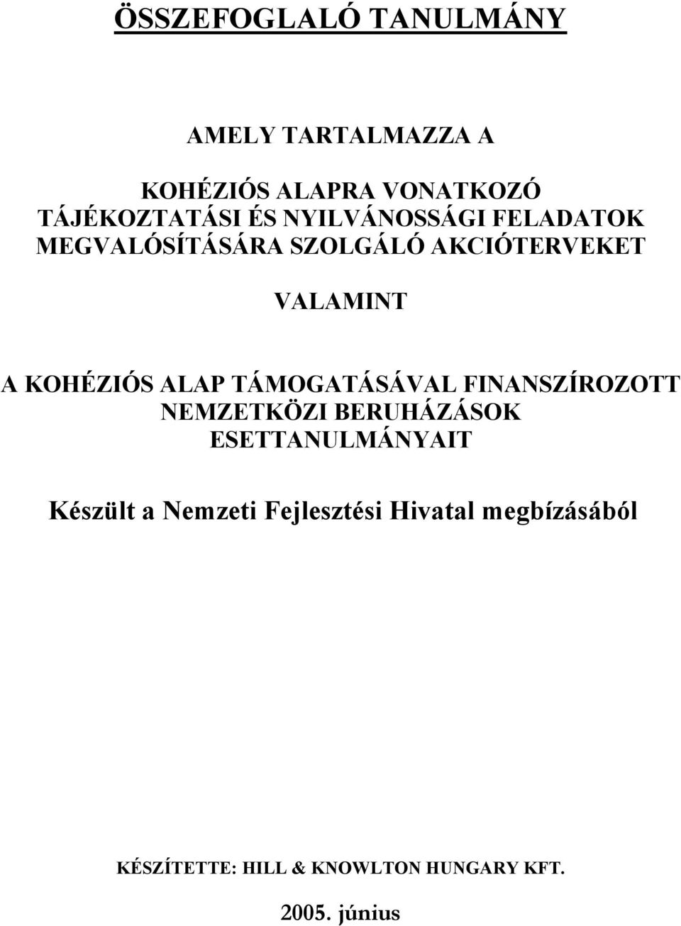 ALAP TÁMOGATÁSÁVAL FINANSZÍROZOTT NEMZETKÖZI BERUHÁZÁSOK ESETTANULMÁNYAIT Készült a