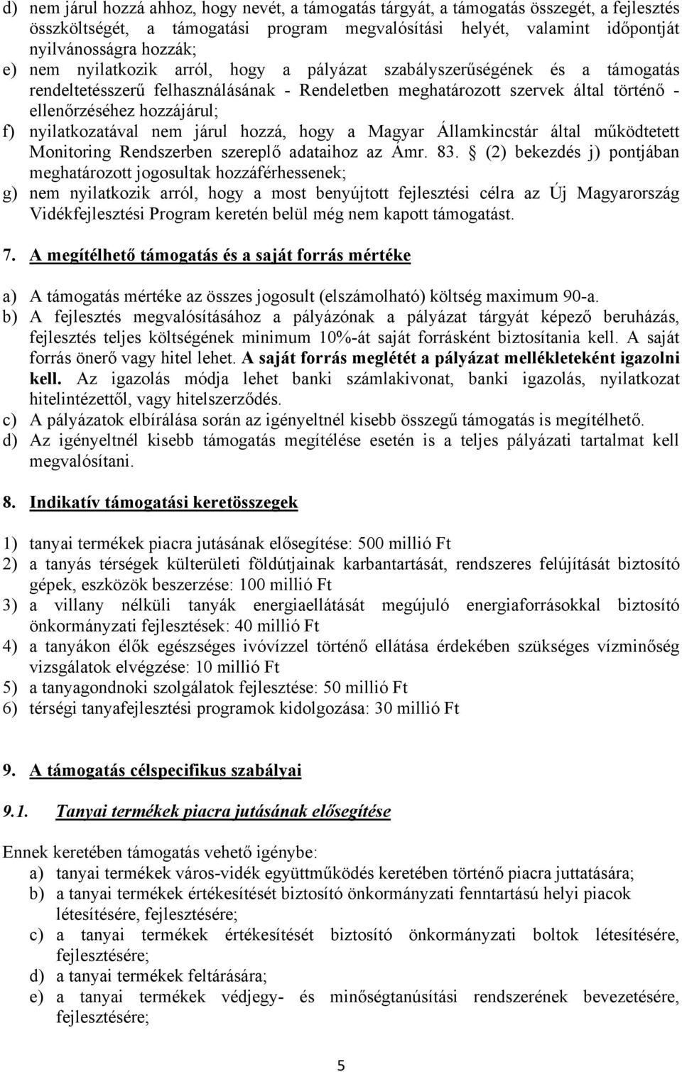 nyilatkozatával nem járul hozzá, hogy a Magyar Államkincstár által működtetett Monitoring Rendszerben szereplő adataihoz az Ámr. 8.