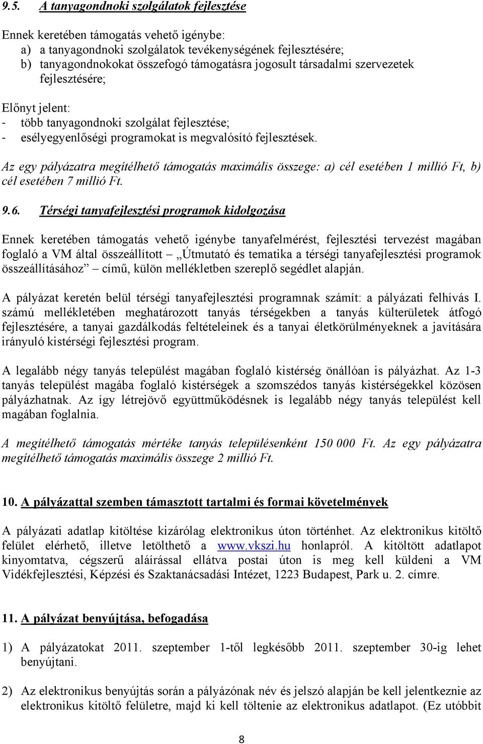 Az egy pályázatra megítélhető támogatás maximális összege: a) cél esetében millió Ft, b) cél esetében 7 millió Ft. 9.6.