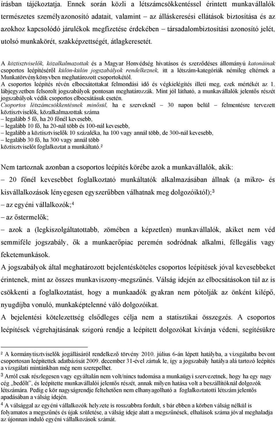 érdekében társadalombiztosítási azonosító jelét, utolsó munkakörét, szakképzettségét, átlagkeresetét.