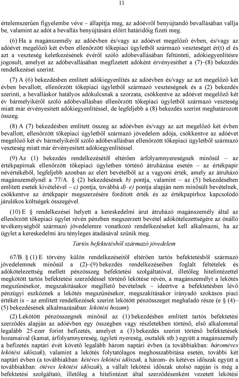 keletkezésének évéről szóló adóbevallásában feltünteti, adókiegyenlítésre jogosult, amelyet az adóbevallásában megfizetett adóként érvényesíthet a (7) (8) bekezdés rendelkezései szerint.