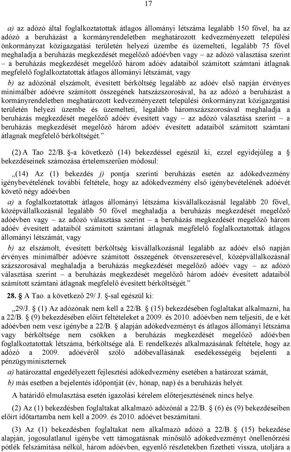 számított számtani átlagnak megfelelő foglalkoztatottak átlagos állományi létszámát, vagy b) az adózónál elszámolt, évesített bérköltség legalább az adóév első napján érvényes minimálbér adóévre