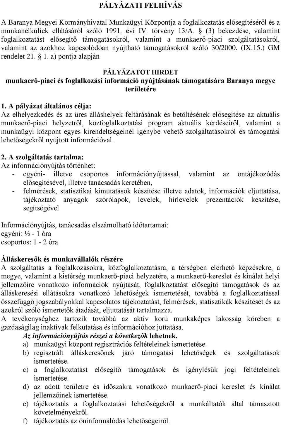 ) GM rendelet 21. 1. a) pontja alapján PÁLYÁZATOT HIRDET munkaerő-piaci és foglalkozási információ nyújtásának támogatására Baranya megye területére 1.