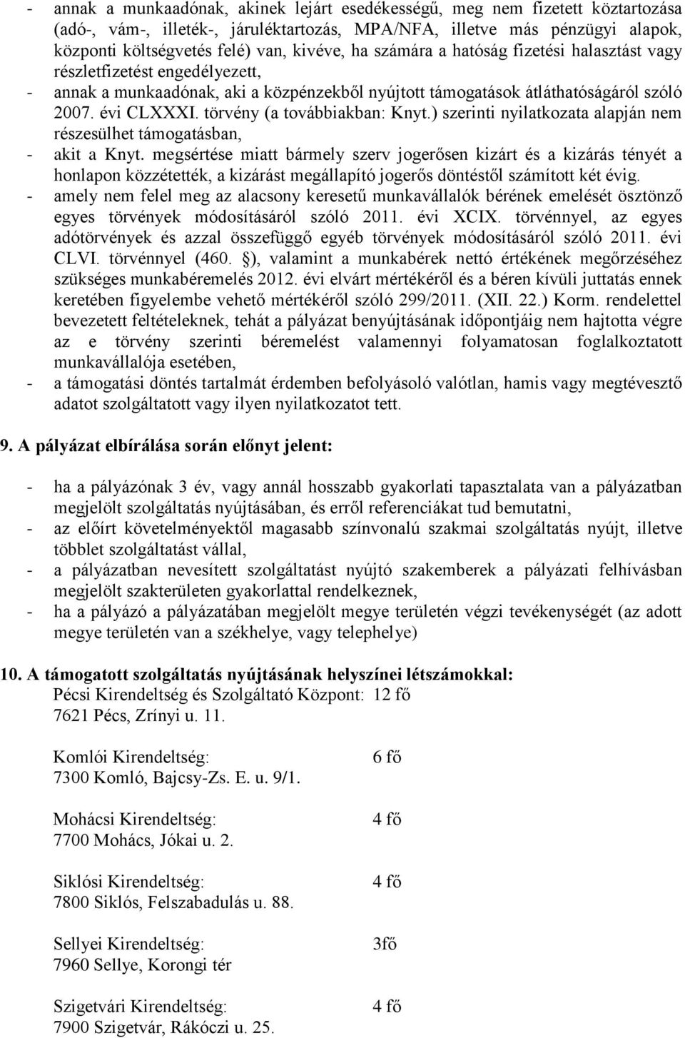 törvény (a továbbiakban: Knyt.) szerinti nyilatkozata alapján nem részesülhet támogatásban, - akit a Knyt.