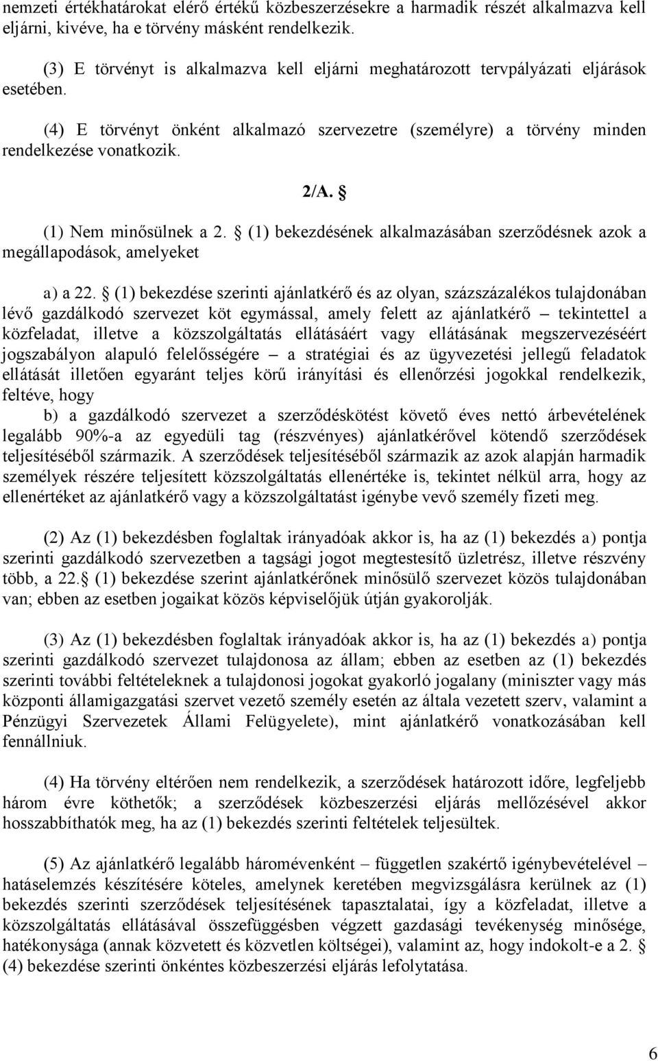 (1) Nem minősülnek a 2. (1) bekezdésének alkalmazásában szerződésnek azok a megállapodások, amelyeket a) a 22.