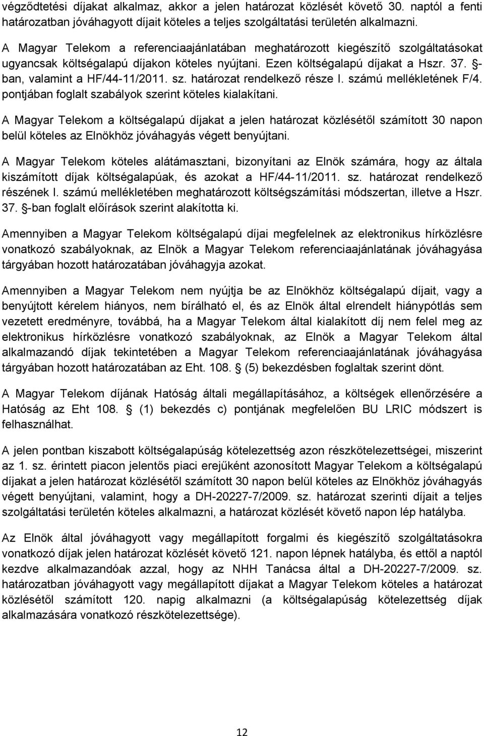 - ban, valamint a HF/44-11/2011. sz. határozat rendelkező része I. számú mellékletének F/4. pontjában foglalt szabályok szerint köteles kialakítani.