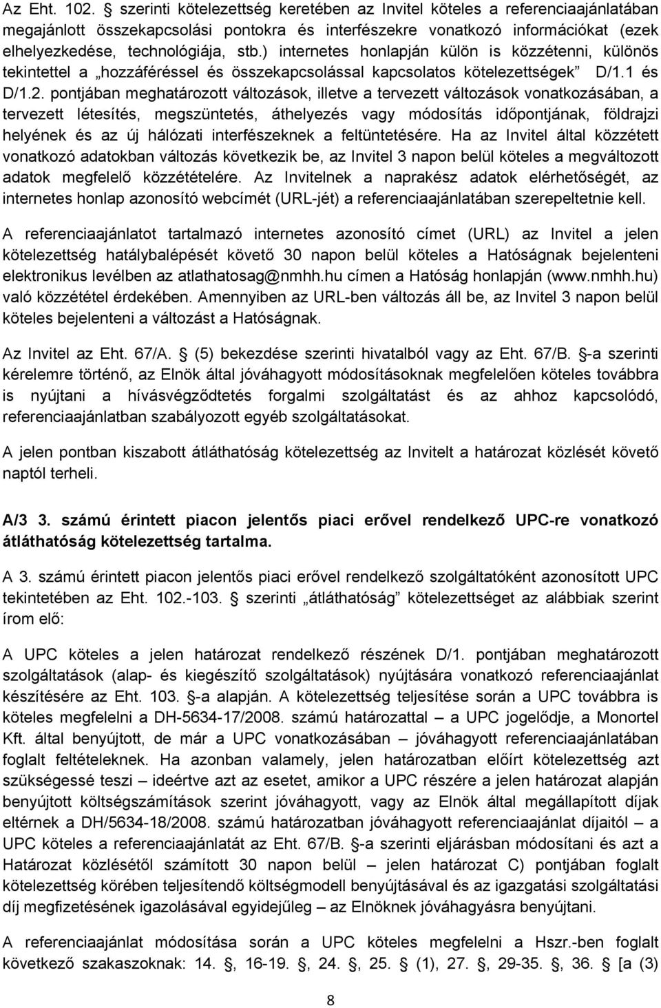 ) internetes honlapján külön is közzétenni, különös tekintettel a hozzáféréssel és összekapcsolással kapcsolatos kötelezettségek D/1.1 és D/1.2.