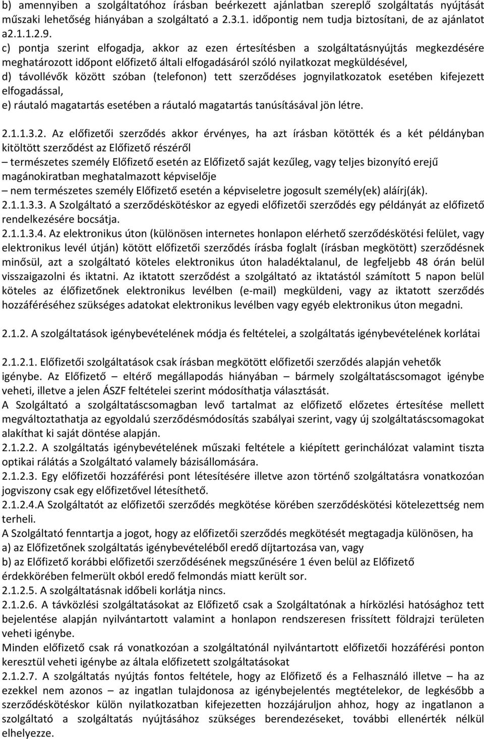 szóban (telefonon) tett szerződéses jognyilatkozatok esetében kifejezett elfogadással, e) ráutaló magatartás esetében a ráutaló magatartás tanúsításával jön létre. 2.