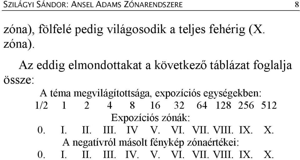 Az eddig elmondottakat a következő táblázat foglalja össze: A téma megvilágítottsága, expozíciós