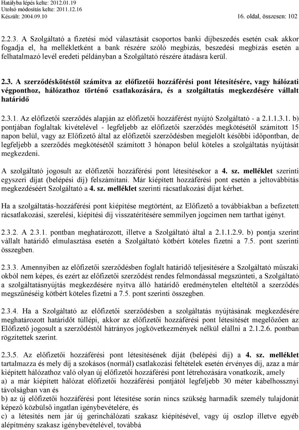 eredeti példányban a Szolgáltató részére átadásra kerül. 2.3.