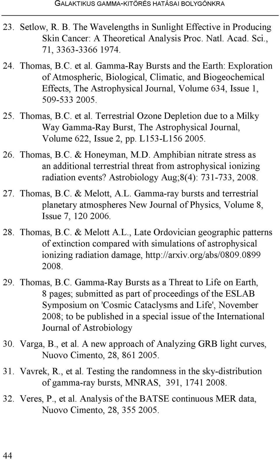 Thomas, B.C. et al. Terrestrial Ozone Depletion due to a Milky Way Gamma-Ray Burst, The Astrophysical Journal, Volume 622, Issue 2, pp. L153-L156 2005. 26. Thomas, B.C. & Honeyman, M.D. Amphibian nitrate stress as an additional terrestrial threat from astrophysical ionizing radiation events?