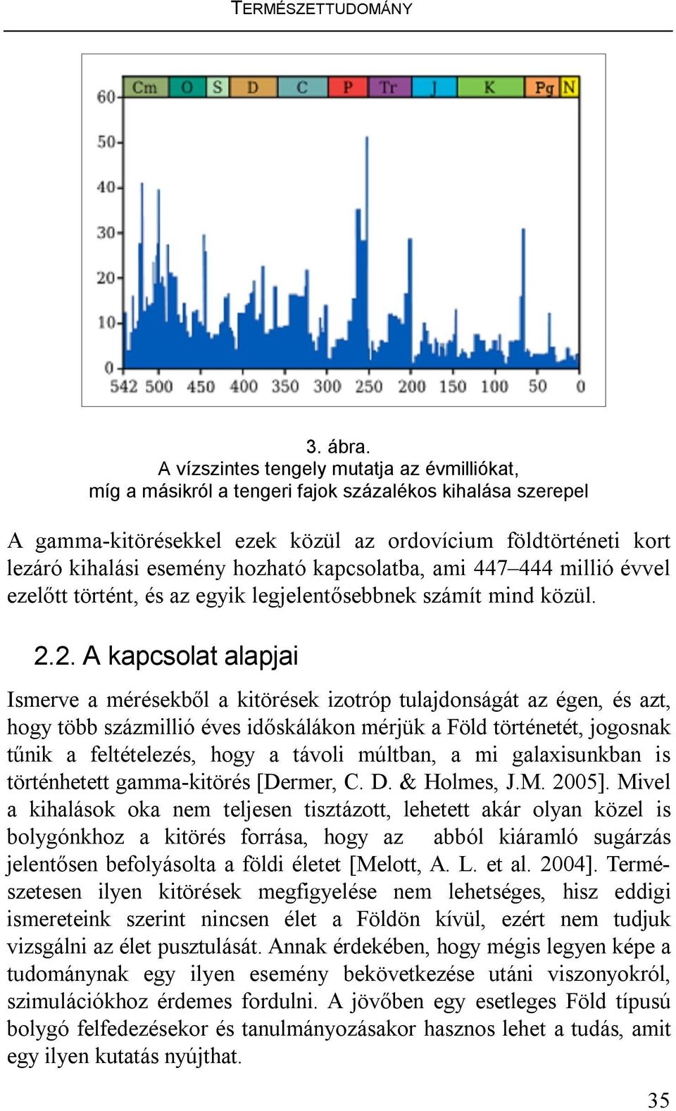 hozható kapcsolatba, ami 447 444 millió évvel ezelőtt történt, és az egyik legjelentősebbnek számít mind közül. 2.