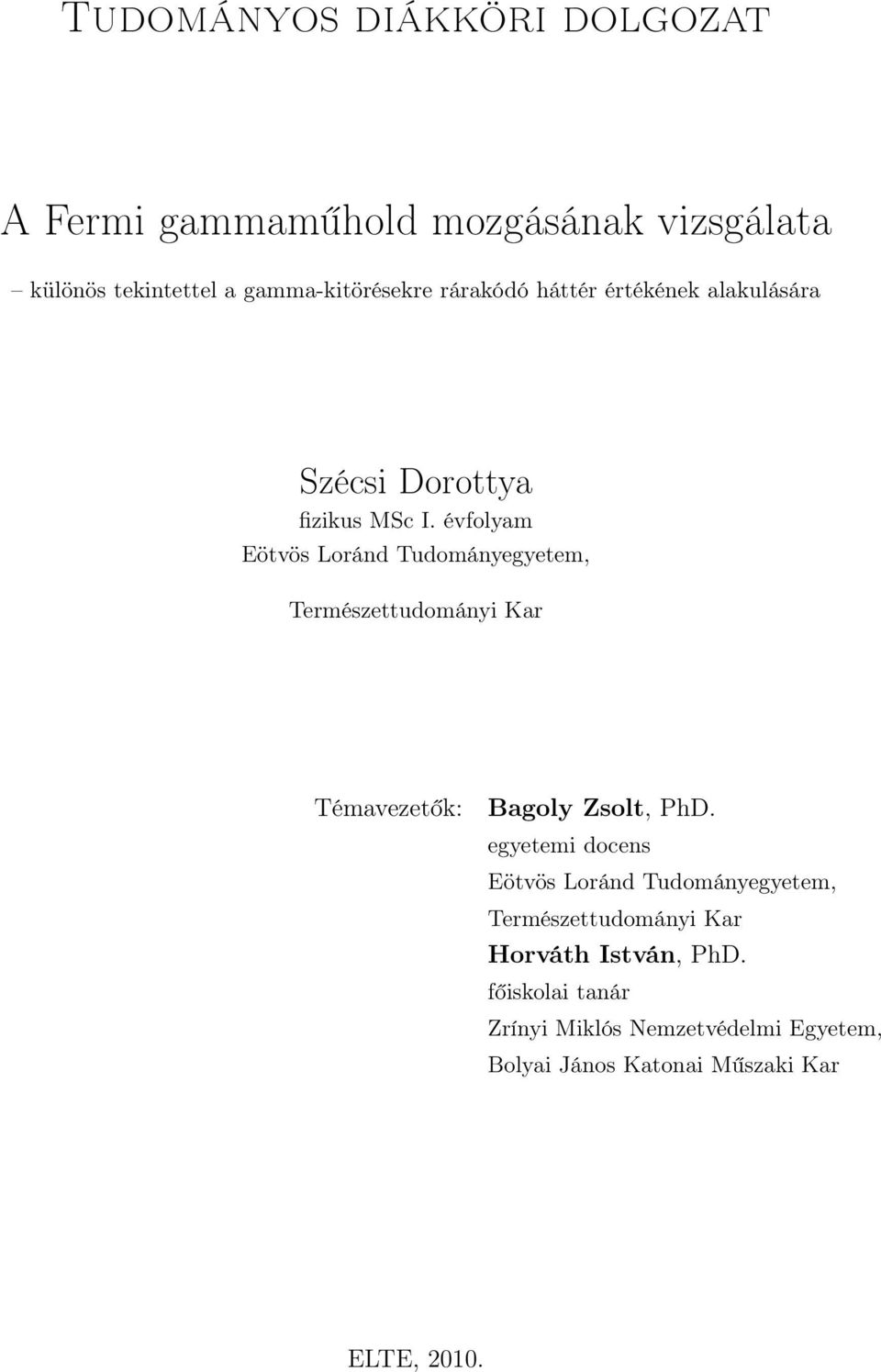 évfolyam Eötvös Loránd Tudományegyetem, Természettudományi Kar Témavezetők: Bagoly Zsolt, PhD.