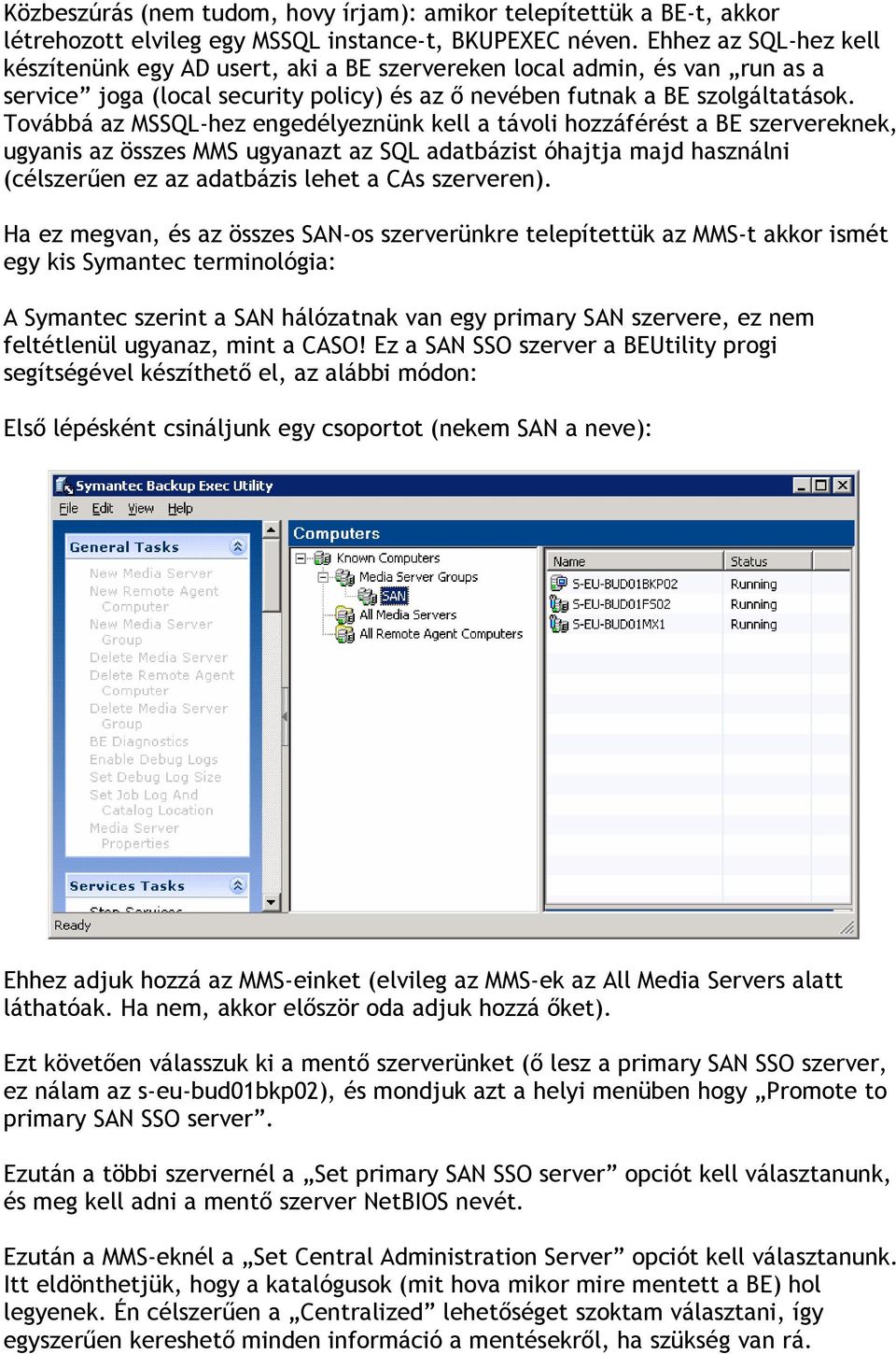 Továbbá az MSSQL-hez engedélyeznünk kell a távoli hozzáférést a BE szervereknek, ugyanis az összes MMS ugyanazt az SQL adatbázist óhajtja majd használni (célszerően ez az adatbázis lehet a CAs