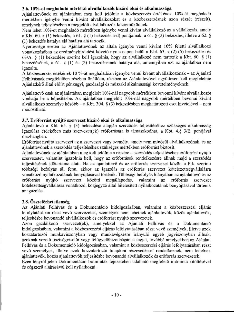 Nem lehet 10%-ot meghaladó mértékben igénybe venni kívánt alvállalkozó az a vállalkozás, amely a Kbt. 60. (1) bekezdés, a 61. (1) bekezdés a-d) pontjainak, a 61. (2) bekezdés, illetve a 62.