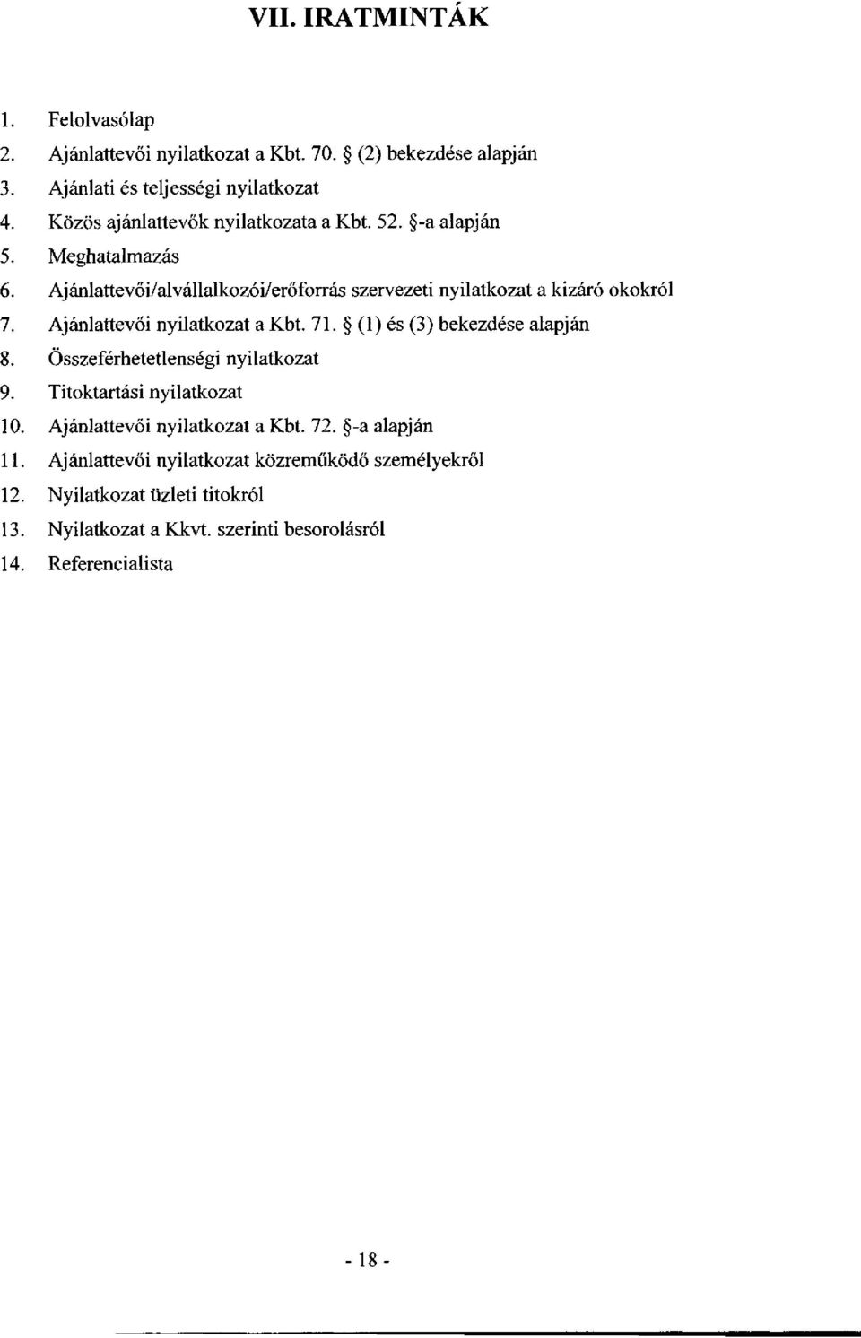 Ajánlattevői nyilatkozat a Kbt. 71. (1) és (3) bekezdése alapján 8. Összeférhetetlenségi nyilatkozat 9. Titoktartási nyilatkozat 10.