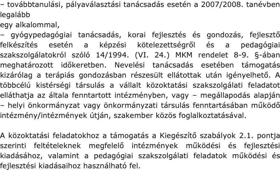 (VI. 24.) MKM rendelet 8-9. -ában meghatározott időkeretben. Nevelési tanácsadás esetében támogatás kizárólag a terápiás gondozásban részesült ellátottak után igényelhető.