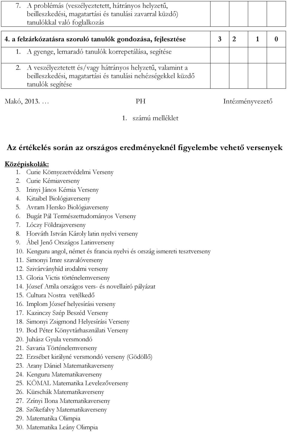 A veszélyeztetett és/vagy hátrányos helyzetű, valamint a beilleszkedési, magatartási és tanulási nehézségekkel küzdő tanulók segítése Makó, 2013. PH Intézményvezető 1.