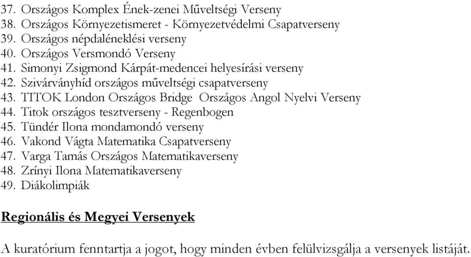 TITOK London Országos Bridge Országos Angol Nyelvi Verseny 44. Titok országos tesztverseny - Regenbogen 45. Tündér Ilona mondamondó verseny 46.