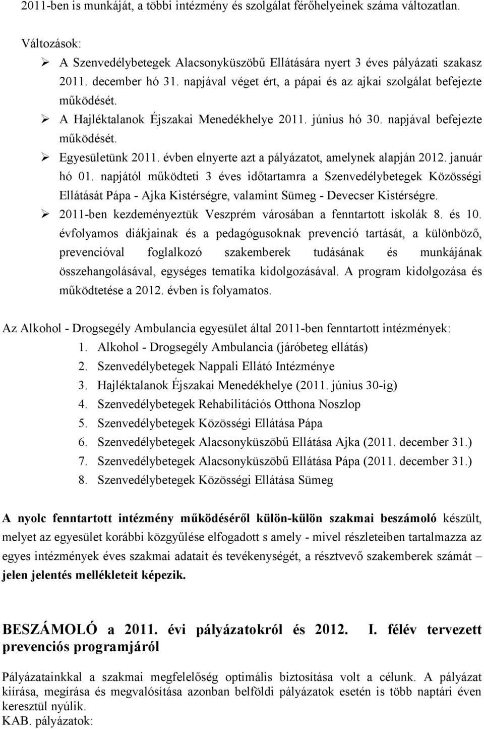 évben elnyerte azt a pályázatot, amelynek alapján 2012. január hó 01.