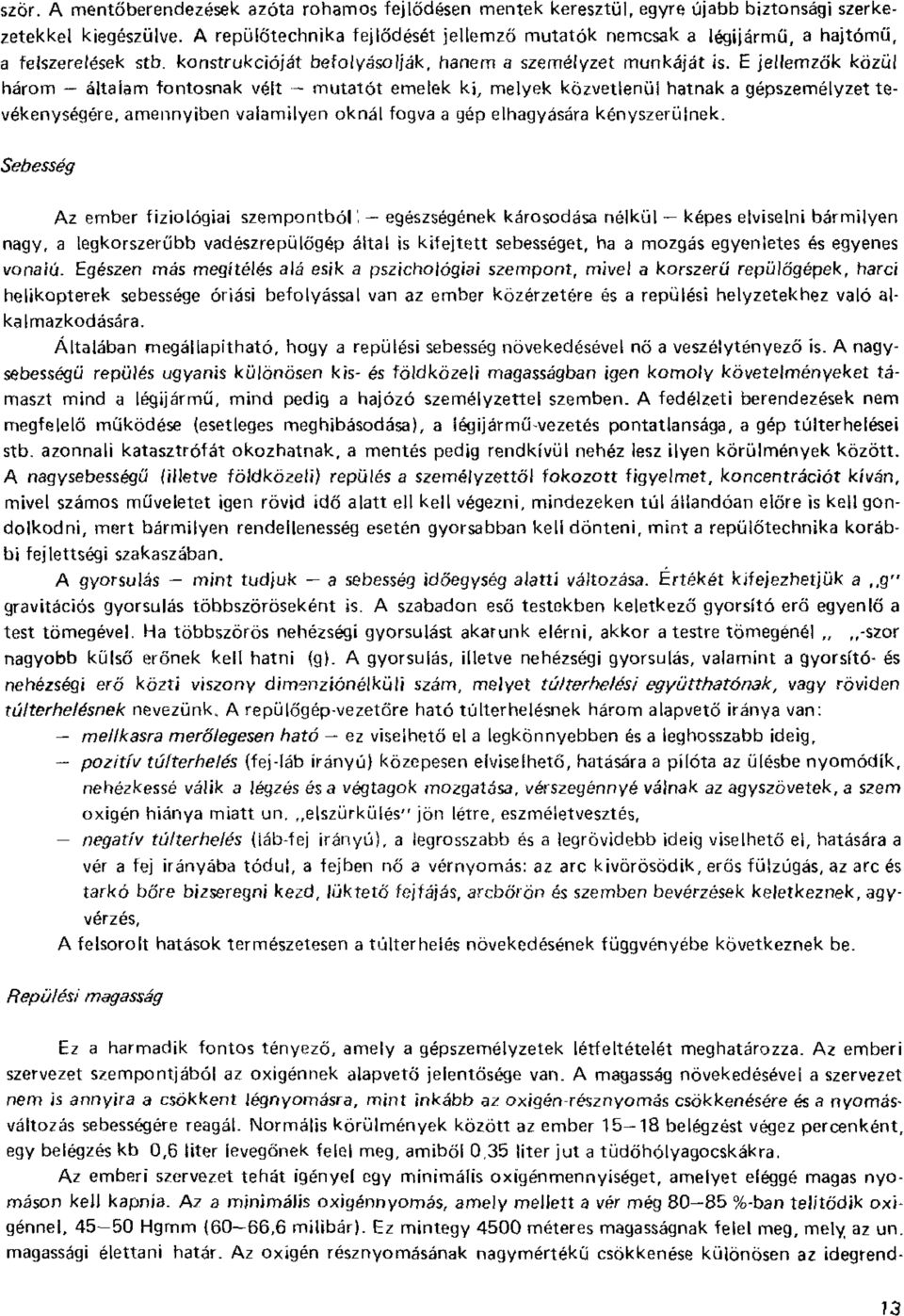 E jellemzők közül három általam fontosnak vélt mutatót emelek ki, melyek közvetlenül hatnak a gépszemélyzet tevékenységére, amennyiben valamilyen oknál fogva a gép elhagyására kényszerülnek.