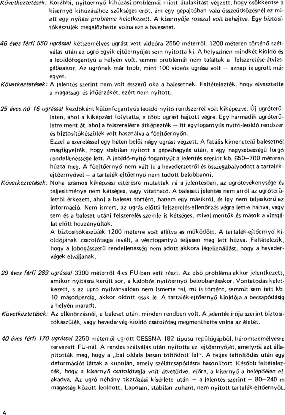 46 éves férfi 550 ugrássá/ kétszemélyes ugrást vett videóra 2550 méterről- 1200 méteren történő szétválás után az ugró egyik ejtőernyőjét sem nyitotta ki.