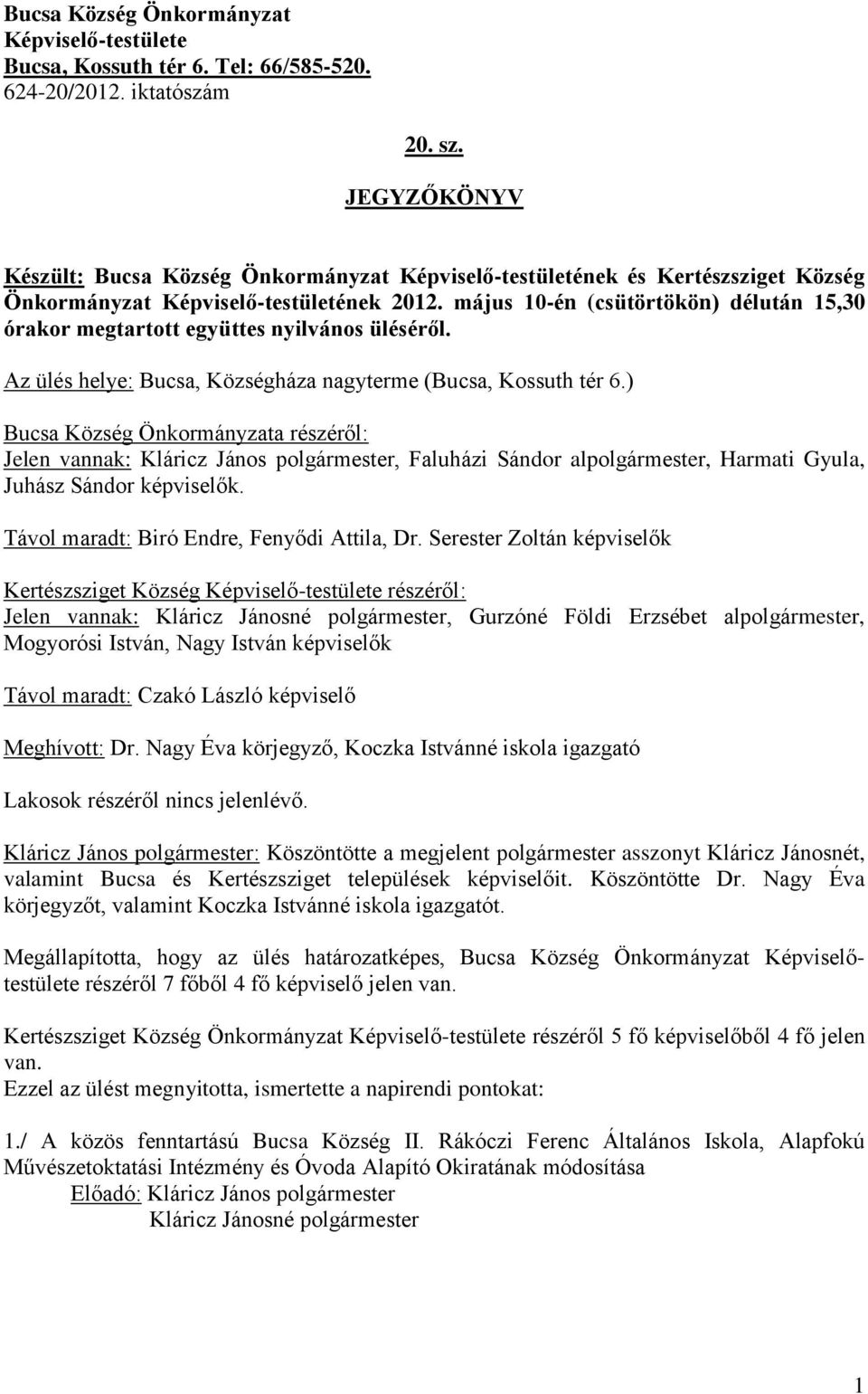 május 10-én (csütörtökön) délután 15,30 órakor megtartott együttes nyilvános üléséről. Az ülés helye: Bucsa, Községháza nagyterme (Bucsa, Kossuth tér 6.