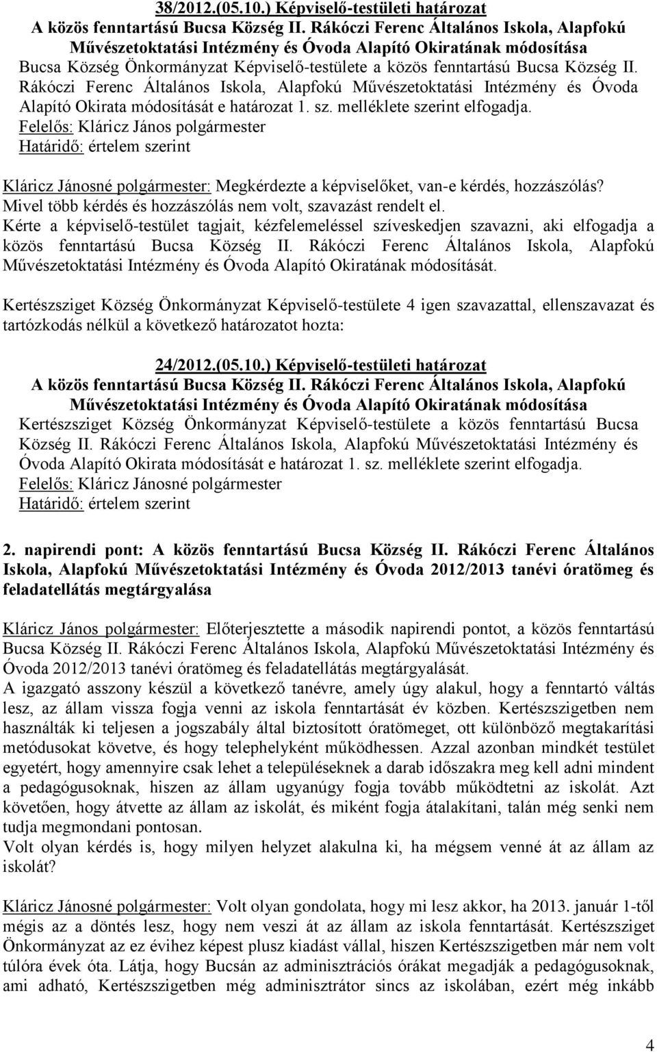 Rákóczi Ferenc Általános Iskola, Alapfokú Művészetoktatási Intézmény és Óvoda Alapító Okirata módosítását e határozat 1. sz. melléklete szerint elfogadja.