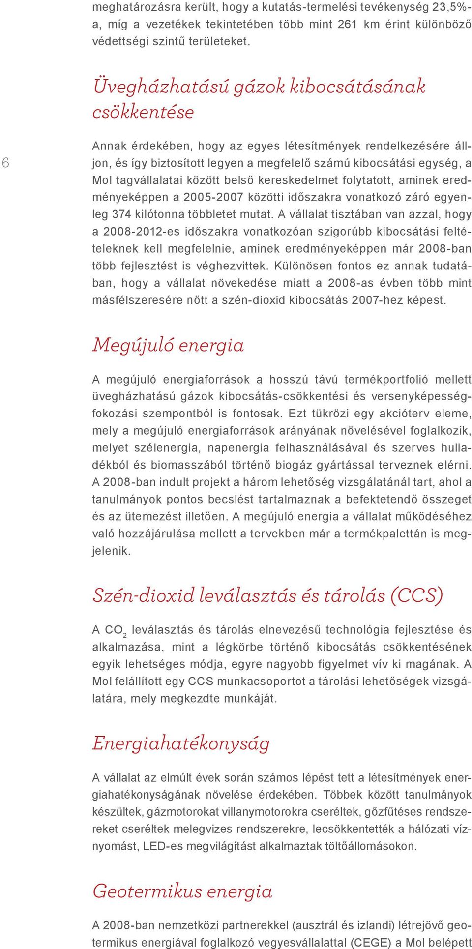 tagvállalatai között belső kereskedelmet folytatott, aminek eredményeképpen a 2005-2007 közötti időszakra vonatkozó záró egyenleg 374 kilótonna többletet mutat.