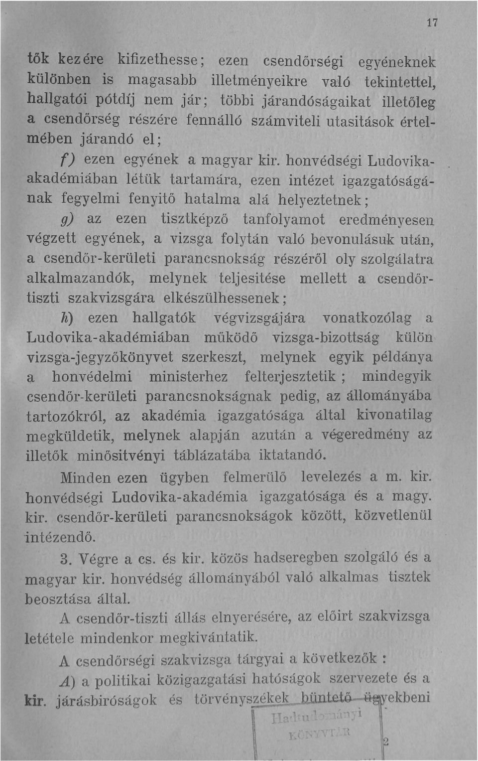 honvédségi Ludovikaakadémiában létük tartamára, ezen intézet igazgatóságának fegyelmi fenyítő hatalma alá helyeztetnek ; g) az ezen tisztképző tanfolyamot eredményesen végzett egyének, a vizsga