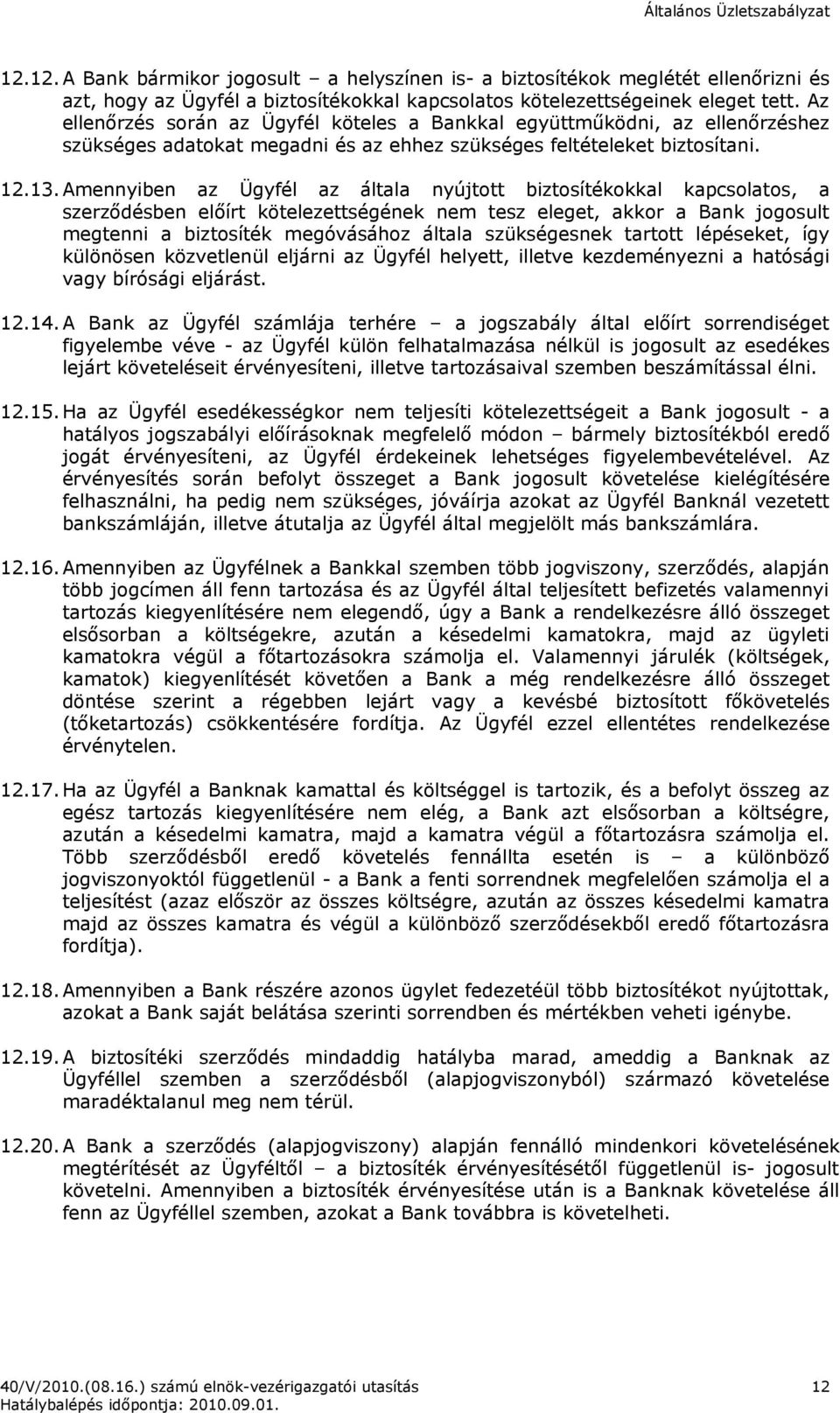 Amennyiben az Ügyfél az általa nyújtott biztosítékokkal kapcsolatos, a szerződésben előírt kötelezettségének nem tesz eleget, akkor a Bank jogosult megtenni a biztosíték megóvásához általa