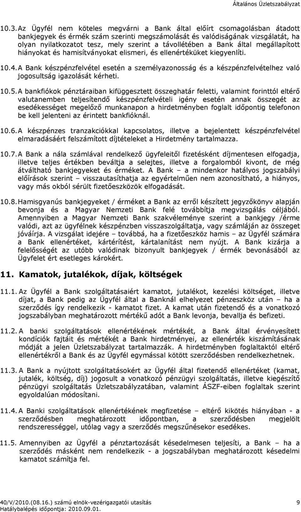 A Bank készpénzfelvétel esetén a személyazonosság és a készpénzfelvételhez való jogosultság igazolását kérheti. 10.5.