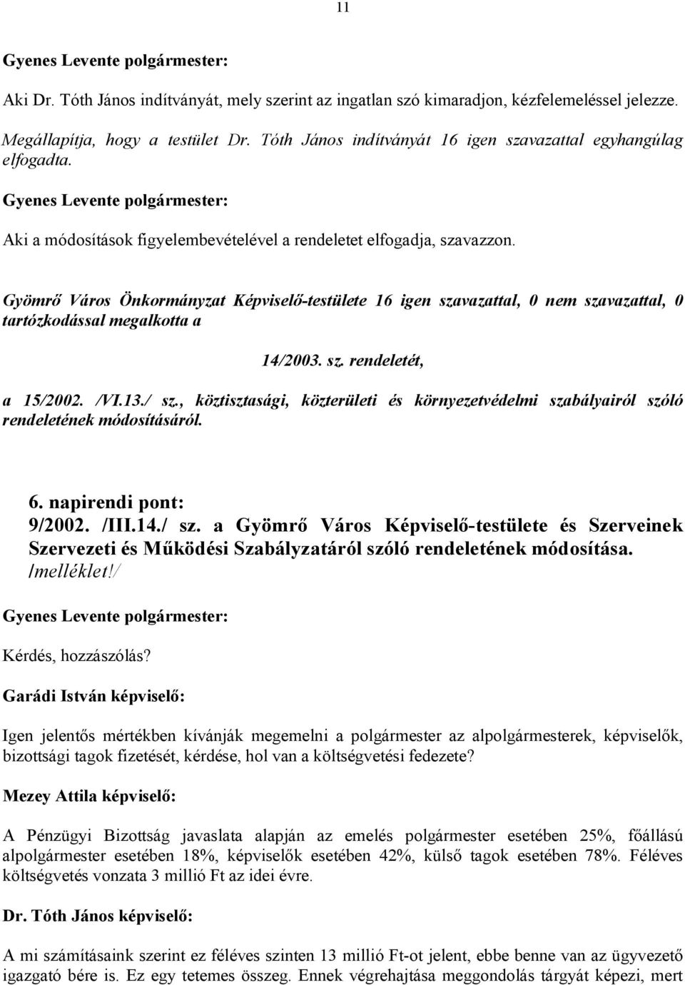 , köztisztasági, közterületi és környezetvédelmi szabályairól szóló rendeletének módosításáról. 6. napirendi pont: 9/2002. /III.14./ sz.