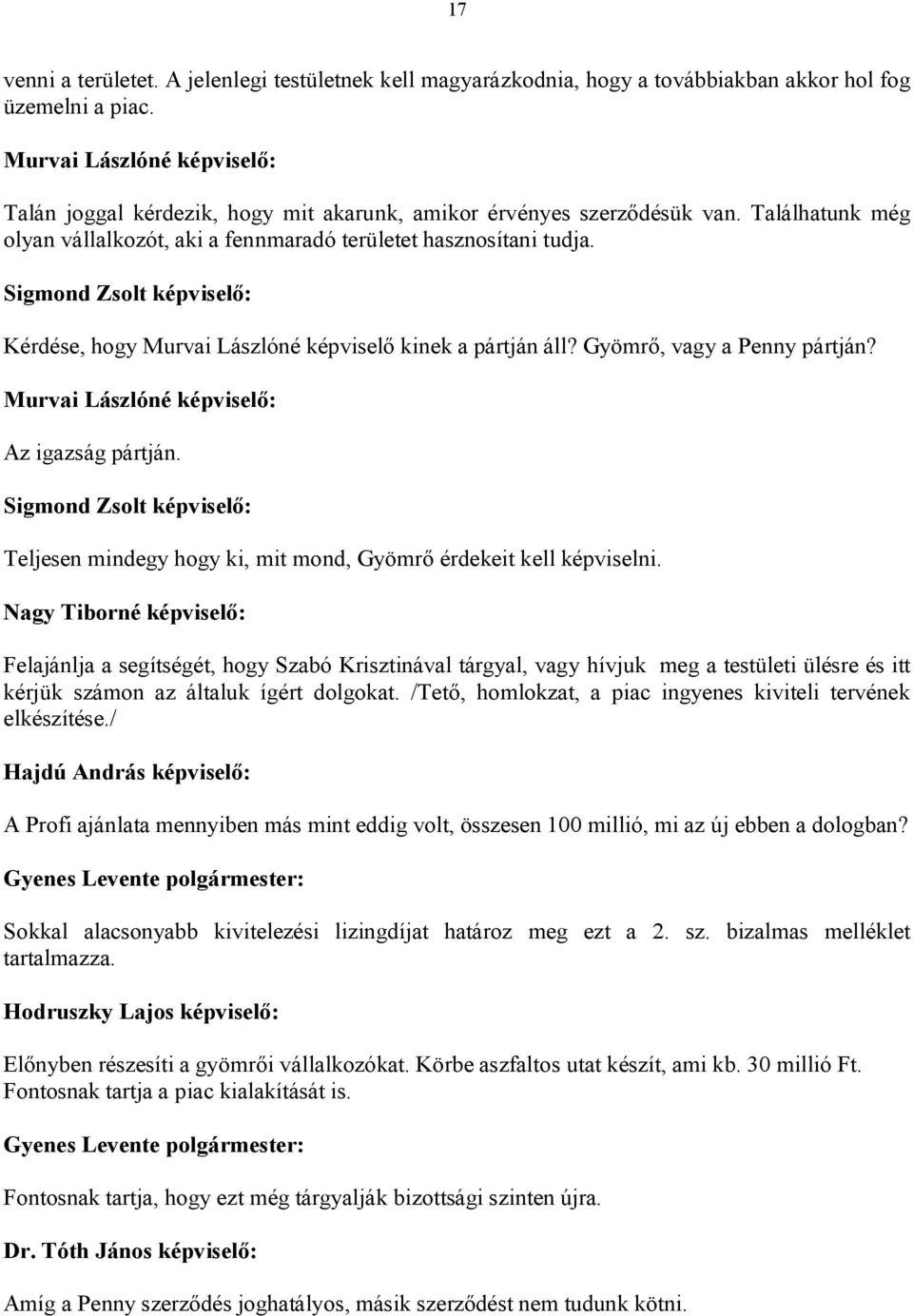 Az igazság pártján. Sigmond Zsolt képviselő: Teljesen mindegy hogy ki, mit mond, Gyömrő érdekeit kell képviselni.