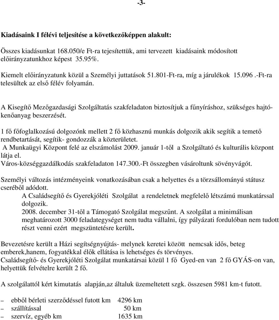 A Kisegítő Mezőgazdasági Szolgáltatás szakfeladaton biztosítjuk a fűnyíráshoz, szükséges hajtókenőanyag beszerzését.