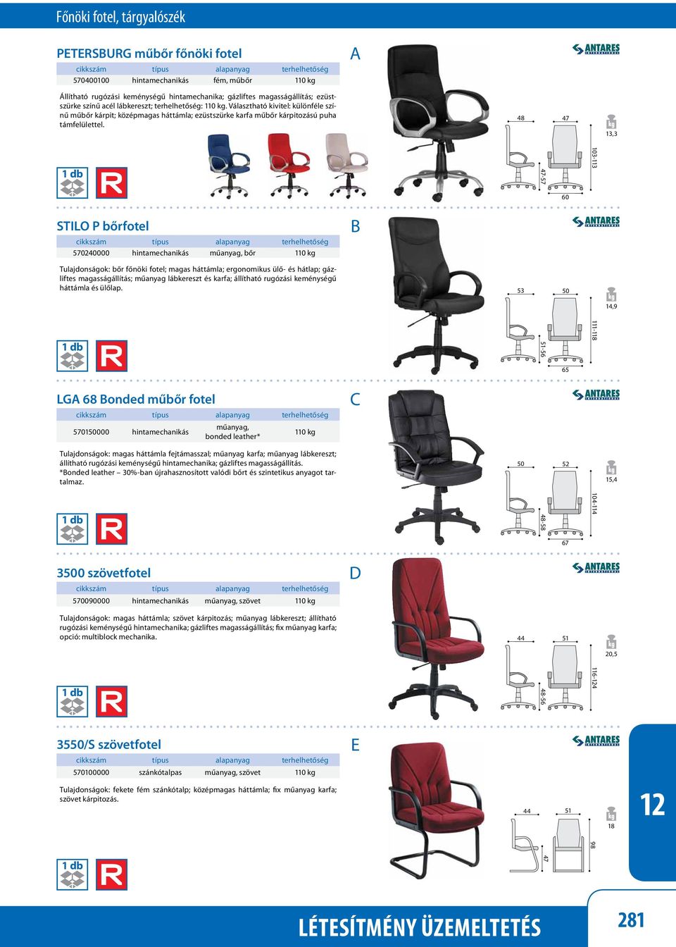 48 47 13,3 47-57 103-113 STILO P bőrfotel 570240000 hintamechanikás műanyag, bőr 110 kg Tulajdonságok: bőr főnöki fotel; magas háttámla; ergonomikus ülő- és hátlap; gázliftes magasságállítás; műanyag